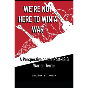 We're Not Here to Win a War: A Perspective on the Post-ISIS War on Terror
