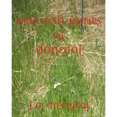 Real Irish Fairies of Donegal: Just Because You Don't Believe In Fairies Doesn't Mean They Don't Exist