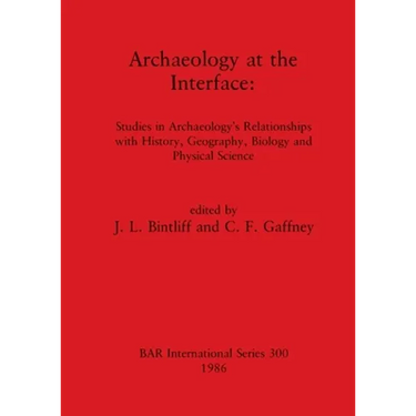 Archaeology at the Interface: Studies in Archaeology's Relationships with History, Geography, Biology and Physical Science