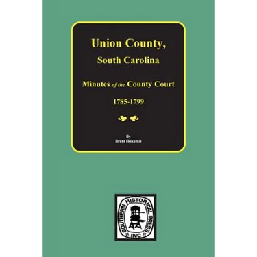 Union County, South Carolina Minutes of the County Court, 1785-1799.