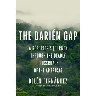 The Darién Gap: A Reporter's Journey Through the Deadly Crossroads of the Americas