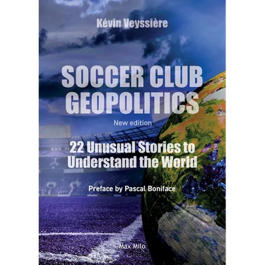 Soccer Club Geopolitics - New edition: 22 Unusual Stories to Understand the World