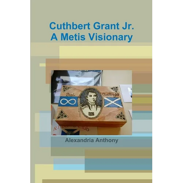 Cuthbert Grant Jr., A Metis Visionary