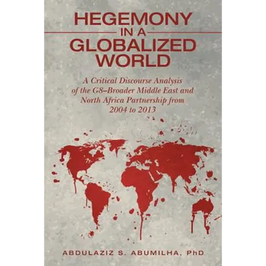 Hegemony in a Globalized World: A Critical Discourse Analysis of the G8-Broader Middle East and North Africa Partnership from 2004 to 2013
