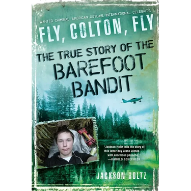 Fly, Colton, Fly: The True Story of the Barefoot Bandit