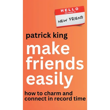 Make Friends Easily: How to Charm and Connect in Record Time