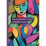 The Existential Crisis of Motherhood