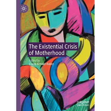 The Existential Crisis of Motherhood
