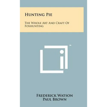 Hunting Pie: The Whole Art And Craft Of Foxhunting