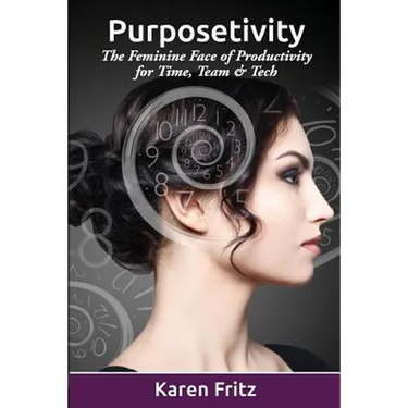 Purposetivity: The Feminine Face of Productivity for Time, Team & Tech
