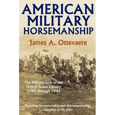 American Military Horsemanship: The Military Riding Seat of the United States Cavalry, 1792 through 1944