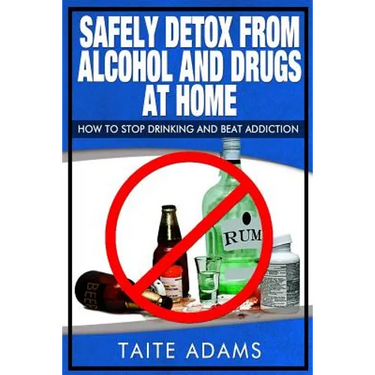 Safely Detox from Alcohol and Drugs at Home - How to Stop Drinking and Beat Addiction