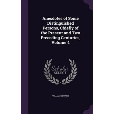 Anecdotes of Some Distinguished Persons, Chiefly of the Present and Two Preceding Centuries, Volume 4