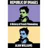 Republic of Images: A History of French Filmmaking
