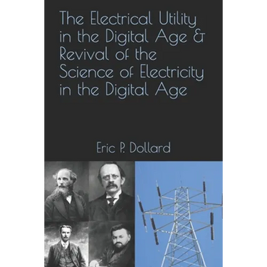 The Electrical Utility in a Digital Age & Revival of the Science of Electricity in the Digital Age