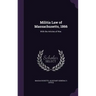 Militia Law of Massachusetts, 1866: With the Articles of War.