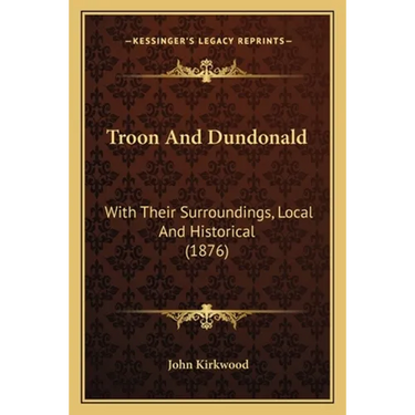Troon And Dundonald: With Their Surroundings, Local And Historical (1876)