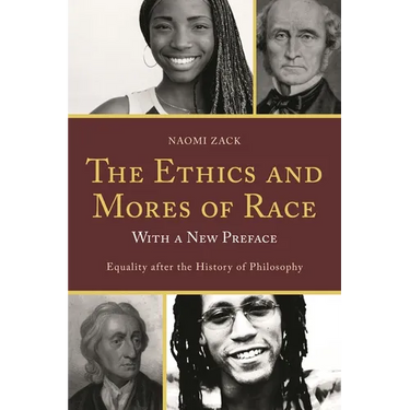 The Ethics and Mores of Race: Equality After the History of Philosophy, with a New Preface