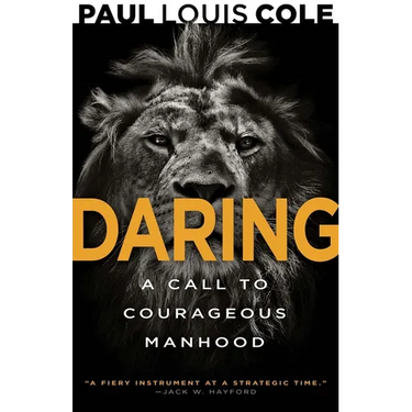 Daring: A Call to Courageous Manhood