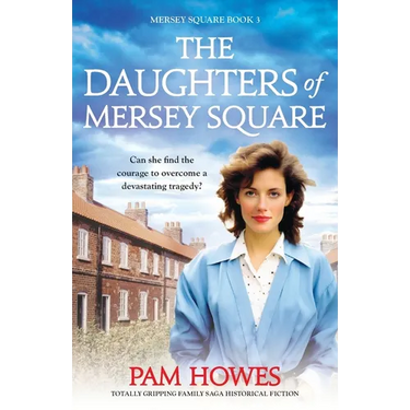 The Daughters of Mersey Square: Totally gripping family saga historical fiction