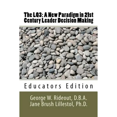 The LQ3: A New Paradigm in 21st Century Leader Decision Making: Educators Edition