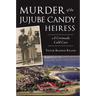 Murder of the Jujube Candy Heiress: A Coronado Cold Case