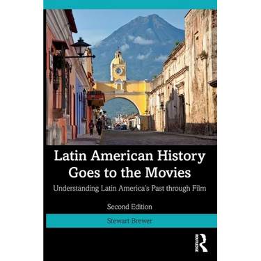 Latin American History Goes to the Movies: Understanding Latin America's Past through Film