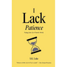 I Lack Patience: Finding Calm In A Chaotic World