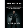 Spy Queens: How Women Outsmarted Empires and Redrew the Map in the Age of Espionage