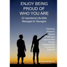 Enjoy Being Proud of Who You Are: 52 Inspirational Life-Skills Messages for Teenagers