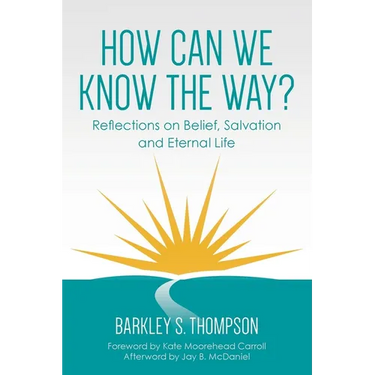 How Can We Know The Way?: Reflections on Belief, Salvation and Eternal Life