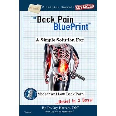 The Back Pain BluePrint: A Simple Solution For Mechanical Low Back Pain