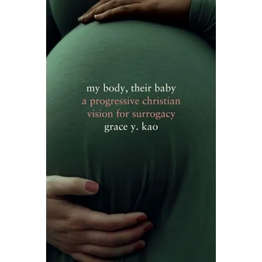 My Body, Their Baby: A Progressive Christian Vision for Surrogacy