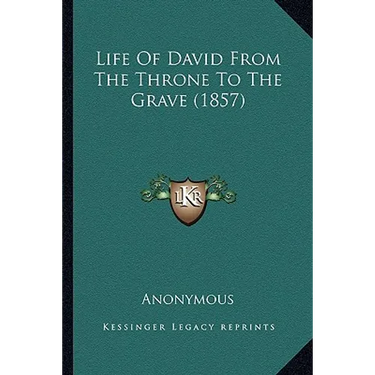 Life Of David From The Throne To The Grave (1857)