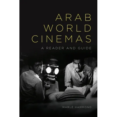 Arab World Cinemas: A Reader and Guide
