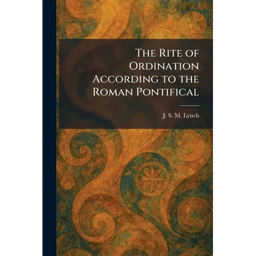 The Rite of Ordination According to the Roman Pontifical