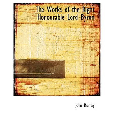The Works of the Right Honourable Lord Byron