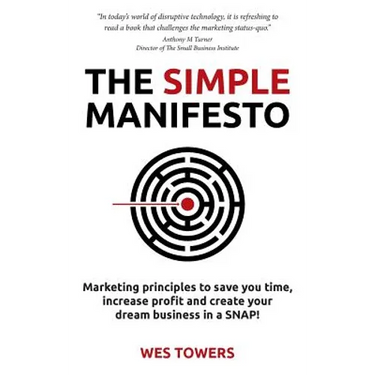 The Simple Manifesto: Marketing principles to save you time, increase profit and create your dream business in a SNAP!