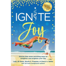 Ignite Joy: Stories That Show Enriching Ways to Enlighten and Brighten Your Day