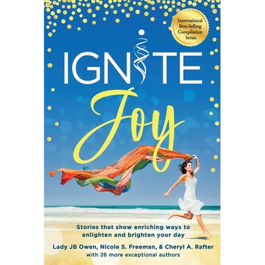 Ignite Joy: Stories That Show Enriching Ways to Enlighten and Brighten Your Day