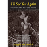 I'll See You Again: The Bittersweet Love Story and Wartime Letters of Jeanette MacDonald and Gene Raymond: Volume 1: The War-and Before