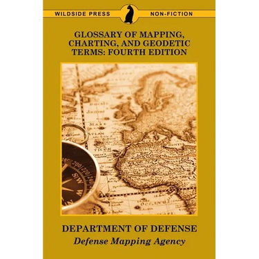 Glossary of Mapping, Charting, and Geodetic Terms: Fourth Edition