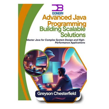 Advanced Java Programming: Building Scalable Solutions: Master Java for Complex System Design and High-Performance Applications