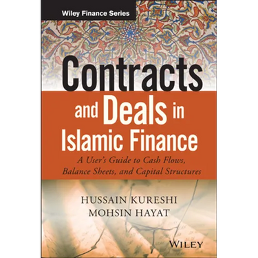 Contracts and Deals in Islamic Finance: A User�s Guide to Cash Flows, Balance Sheets, and Capital Structures