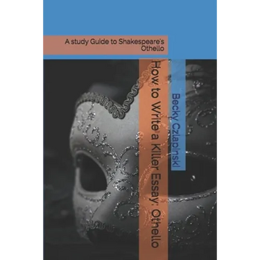 How to Write a Killer Essay: Othello: A study Guide to Shakespeare's Othello