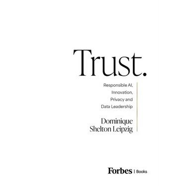 Trust.: Responsible Ai, Innovation, Privacy and Data Leadership