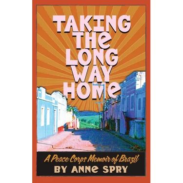 Taking the Long Way Home: A Peace Corps Memoir of Brazil