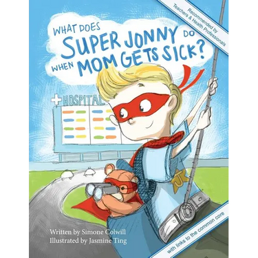 What Does Super Jonny Do When Mom Gets Sick? 2nd US Edition: Recommended by Teachers and Health Professionals