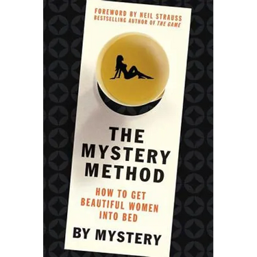 The Mystery Method: How to Get Beautiful Women Into Bed