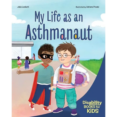 My Life as an Asthmanaut: A Book about Asthma